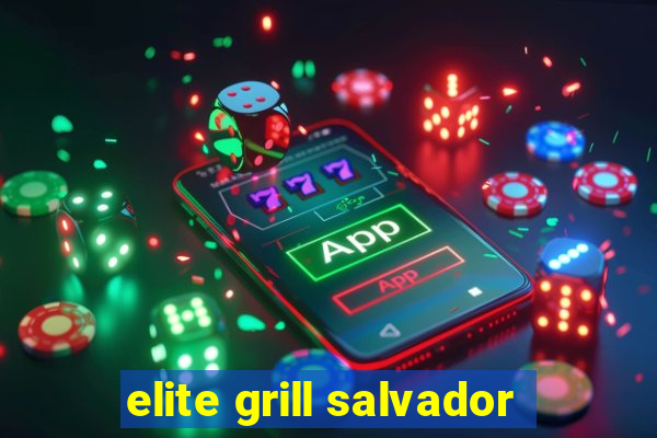 elite grill salvador